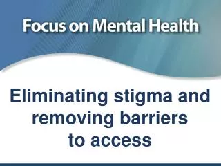 Eliminating stigma and removing barriers to access