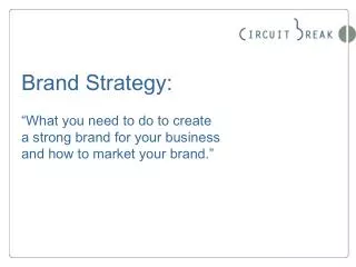 Brand Strategy: “What you need to do to create a strong brand for your business and how to market your brand.”
