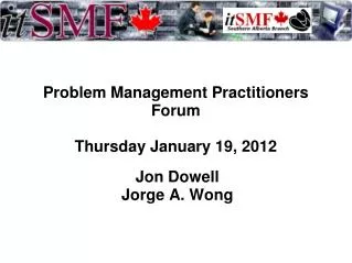 Problem Management Practitioners Forum Thursday January 19, 2012