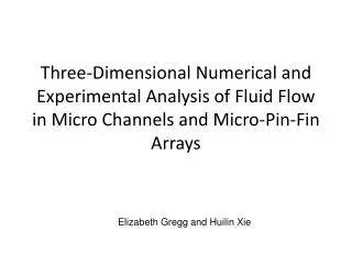 Three-Dimensional Numerical and Experimental Analysis of Fluid Flow in Micro Channels and Micro-Pin-Fin Arrays