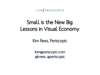 Kim Rees, Periscopic kim@periscopic.com @ krees , @ periscopic