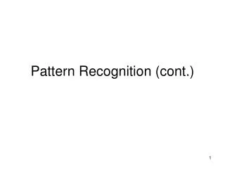 Pattern Recognition (cont.)