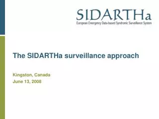 The SIDARTHa surveillance approach Kingston, Canada June 13, 2008