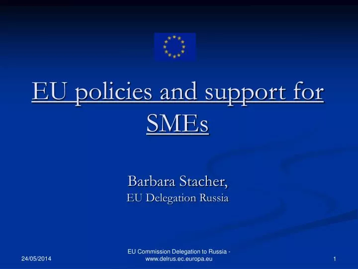eu policies and support for smes barbara stacher eu delegation russia