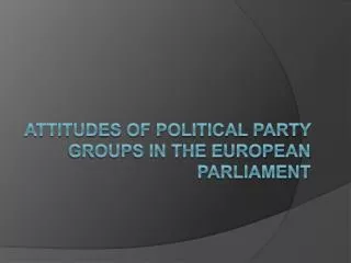 Attitudes of political party groups in the European Parliament