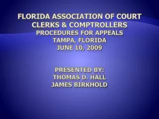Florida Association of Court Clerks &amp; Comptrollers Procedures for Appeals Tampa, Florida June 10, 2009 Presented by:
