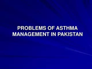 PROBLEMS OF ASTHMA MANAGEMENT IN PAKISTAN