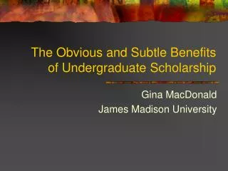 The Obvious and Subtle Benefits of Undergraduate Scholarship