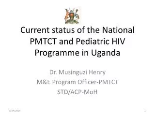 Current status of the National PMTCT and Pediatric HIV Programme in Uganda