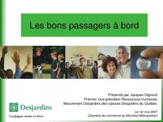 Présenté par Jacques Dignard Premier vice-président Ressources humaines Mouvement Desjardins des caisses Desjardins du