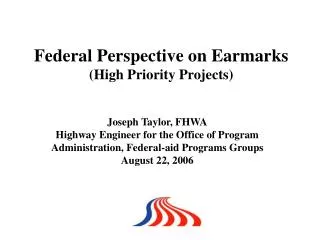 Joseph Taylor, FHWA Highway Engineer for the Office of Program Administration, Federal-aid Programs Groups August 22, 20