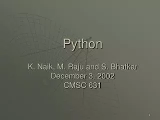 Python K. Naik, M. Raju and S. Bhatkar December 3, 2002 CMSC 631