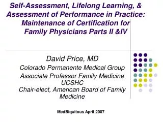 David Price, MD Colorado Permanente Medical Group Associate Professor Family Medicine UCSHC Chair-elect, American Board