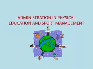 ADMINISTRATION IN PHYSICAL EDUCATION AND SPORT MANAGEMENT