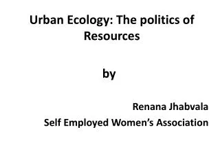 Urban Ecology: The politics of Resources