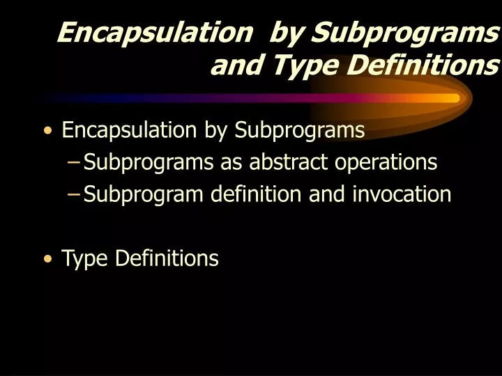 encapsulation by subprograms and type definitions