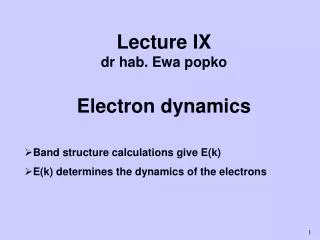 Lecture IX dr hab. Ewa popko Electron dynamics