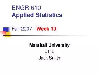 ENGR 610 Applied Statistics Fall 2007 - Week 10