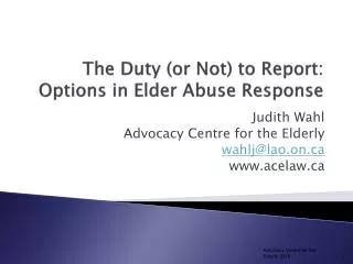 The Duty (or Not) to Report: Options in Elder Abuse Response