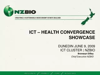 ICT – HEALTH CONVERGENCE SHOWCASE DUNEDIN JUNE 9, 2009 ICT CLUSTER | NZBIO