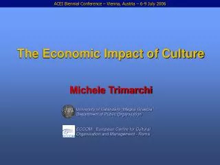 The Economic Impact of Culture Michele Trimarchi University of Catanzaro “Magna Graecia” 				Department of Public Organi