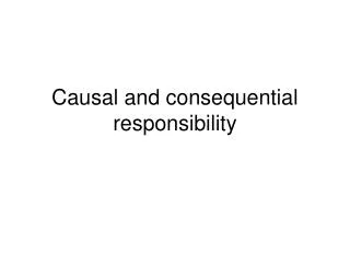Causal and consequential responsibility