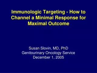 Immunologic Targeting - How to Channel a Minimal Response for Maximal Outcome