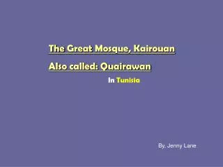 The Great Mosque, Kairouan Also called: Quairawan