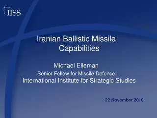Iranian Ballistic Missile Capabilities Michael Elleman Senior Fellow for Missile Defence International Institute for Str