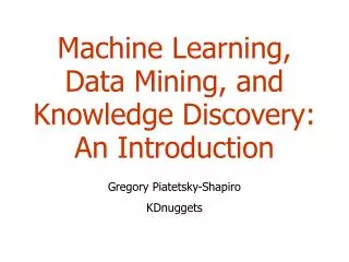 Machine Learning, Data Mining, and Knowledge Discovery: An Introduction