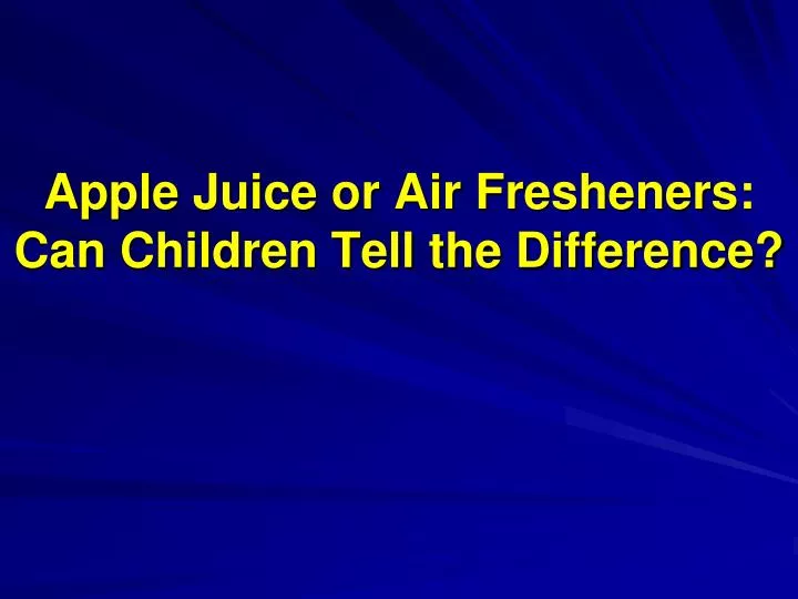 apple juice or air fresheners can children tell the difference