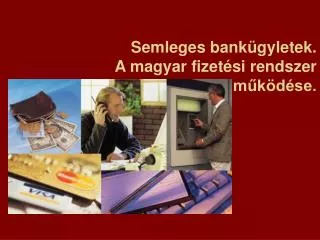 Semleges bankügyletek. A magyar fizetési rendszer működése.