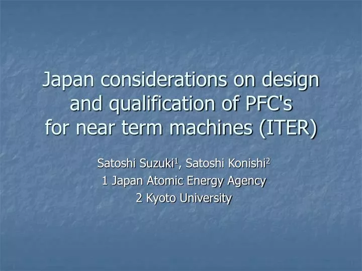 japan considerations on design and qualification of pfc s for near term machines iter