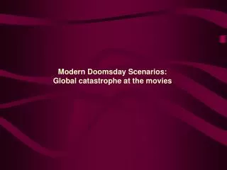Modern Doomsday Scenarios: Global catastrophe at the movies