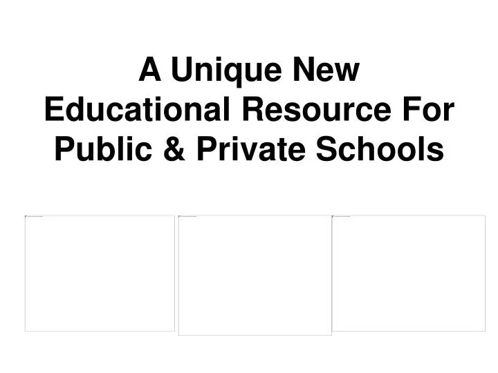 a unique new educational resource for public private schools