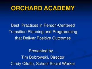 ORCHARD ACADEMY Best Practices in Person-Centered Transition Planning and Programming that Deliver Positive Outcomes