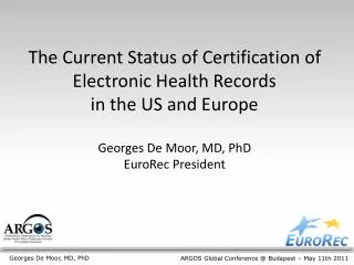 The Current Status of Certification of Electronic Health Records in the US and Europe Georges De Moor, MD, PhD EuroRec
