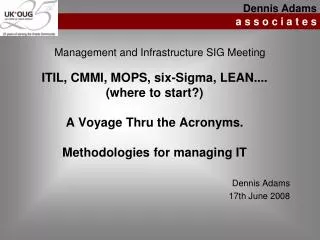 ITIL, CMMI, MOPS, six-Sigma, LEAN.... (where to start?) A Voyage Thru the Acronyms. Methodologies for managing IT