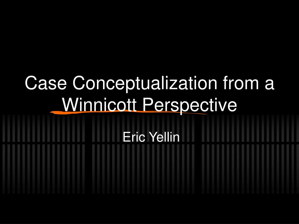 PPT - Case Conceptualization from a Winnicott Perspective PowerPoint ...