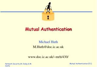 Michael Huth M.Huth@doc.ic.ac.uk www.doc.ic.ac.uk/~mrh/430/