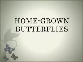 HOME-GROWN BUTTERFLIES