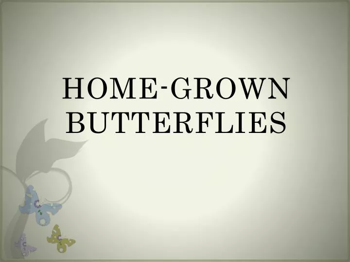 home grown butterflies