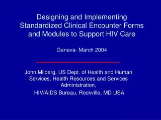 Designing and Implementing Standardized Clinical Encounter Forms and Modules to Support HIV Care Geneva- March 2004
