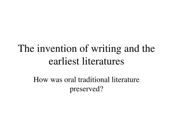 the invention of writing and the earliest literatures