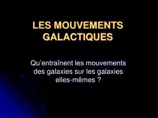 les mouvements galactiques