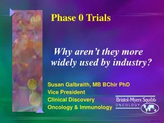 Susan Galbraith, MB BChir PhD Vice President Clinical Discovery Oncology &amp; Immunology