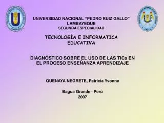 UNIVERSIDAD NACIONAL “PEDRO RUIZ GALLO” LAMBAYEQUE SEGUNDA ESPECIALIDAD TECNOLOGÍA E INFORMATICA EDUCATIVA