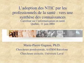 Marie-Pierre Gagnon, Ph.D. Chercheure postdoctorale, AATRM Barcelone Chercheure associée, Université Laval