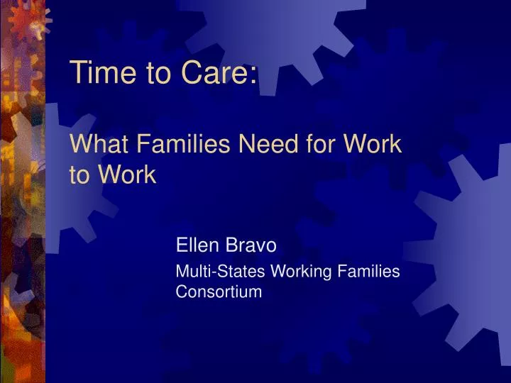 time to care what families need for work to work