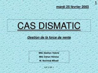cas dismatic